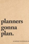 Book cover for Planners Gonna Plan Academic Planner 2019-20