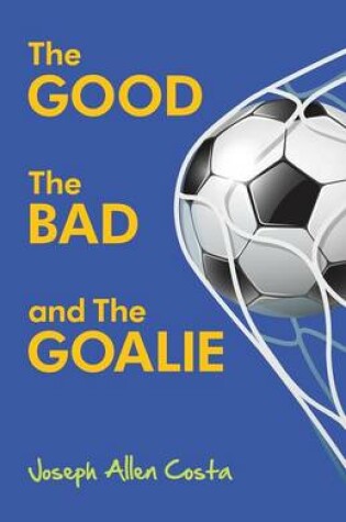 Cover of The Good The Bad and The Goalie