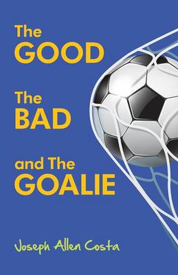 Book cover for The Good The Bad and The Goalie