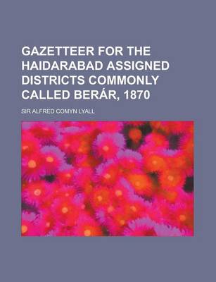 Book cover for Gazetteer for the Haidarabad Assigned Districts Commonly Called Berar, 1870