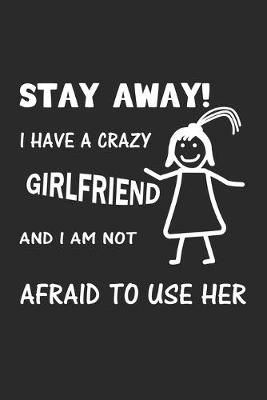 Book cover for Stay Away! I have a crazy girlfriend and I am not afraid to use her