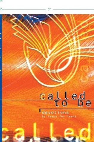 Cover of Called to be - Devotions by Teens for Teens