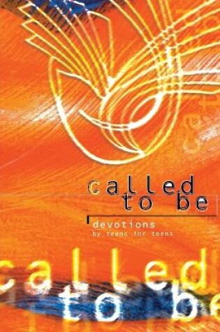 Cover of Called to be - Devotions by Teens for Teens