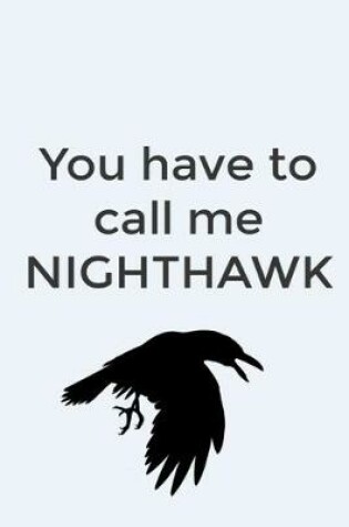 Cover of Your have to call me NIGHTHAWK