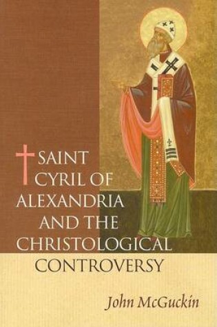 Cover of Saint Cyril of Alexandria and the Christological Controversy