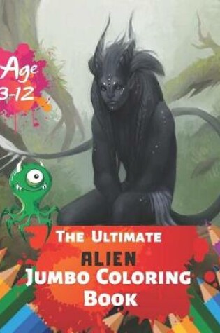 Cover of The Ultimate Alien Jumbo Coloring Book Age 3-12