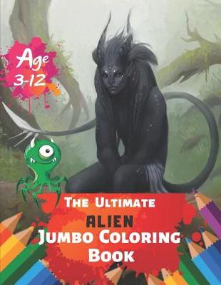 Book cover for The Ultimate Alien Jumbo Coloring Book Age 3-12