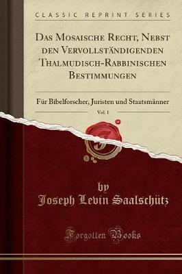 Book cover for Das Mosaische Recht, Nebst Den Vervollstandigenden Thalmudisch-Rabbinischen Bestimmungen, Vol. 1