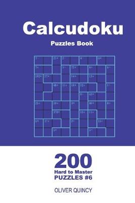 Book cover for Calcudoku Puzzles Book - 200 Hard to Master Puzzles 9x9 (Volume 6)