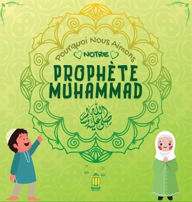 Book cover for Pourquoi Nous Aimons Notre Prophète Muhammad?