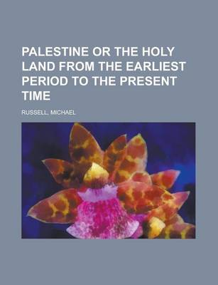 Book cover for Palestine or the Holy Land from the Earliest Period to the Present Time