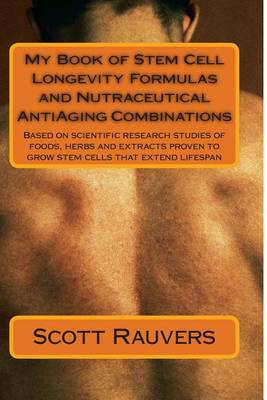 Book cover for My Book of Stem Cell Longevity Formulas and Nutraceutical AntiAging Combinations