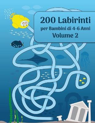 Cover of 200 Labirinti per Bambini di 4-6 Anni Volume 2