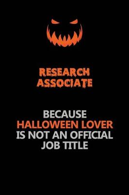 Book cover for Research Associate Because Halloween Lover Is Not An Official Job Title