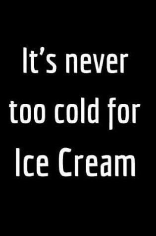 Cover of It's Never Too Cold for Ice Cream