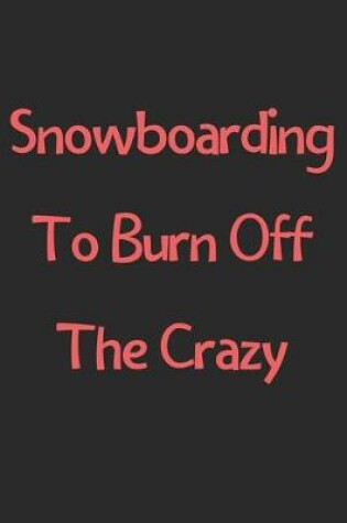 Cover of Snowboarding To Burn Off The Crazy