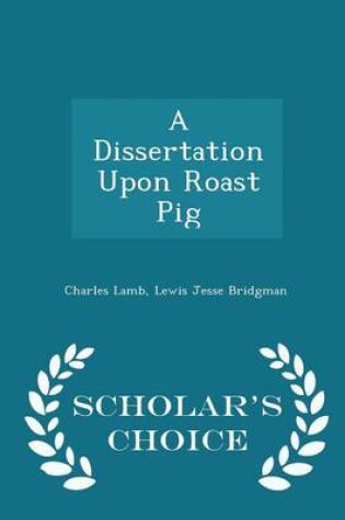 Cover of A Dissertation Upon Roast Pig - Scholar's Choice Edition