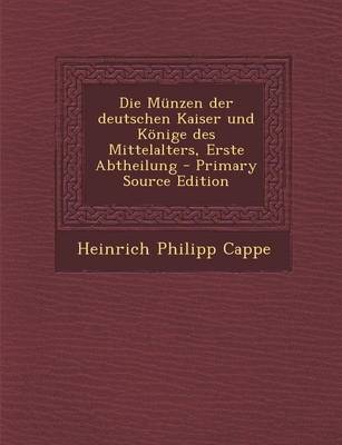 Book cover for Die Munzen Der Deutschen Kaiser Und Konige Des Mittelalters, Erste Abtheilung