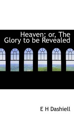 Book cover for Heaven; Or, the Glory to Be Revealed