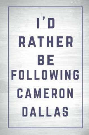 Cover of I'd Rather Be Following Cameron Dallas
