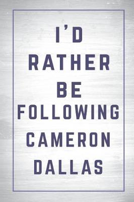 Cover of I'd Rather Be Following Cameron Dallas