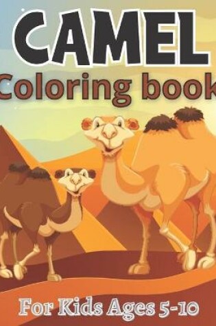 Cover of Camel Coloring book For Kids Ages 5-10