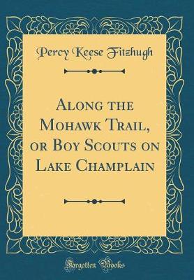 Book cover for Along the Mohawk Trail, or Boy Scouts on Lake Champlain (Classic Reprint)