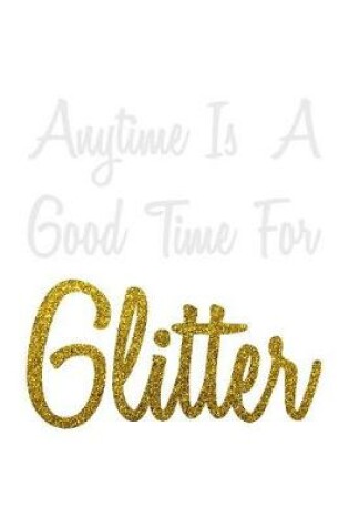 Cover of Anytime Is A Good Time For Glitter
