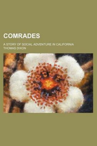 Cover of Comrades; A Story of Social Adventure in California