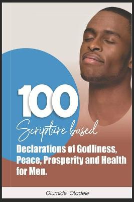 Book cover for 100 Scripture Based Declarations of Godliness, Peace, Prosperity and Health for Men