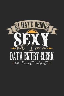 Book cover for I Hate Being Sexy But I'm a Data Entry Clerk So I Can't Help It