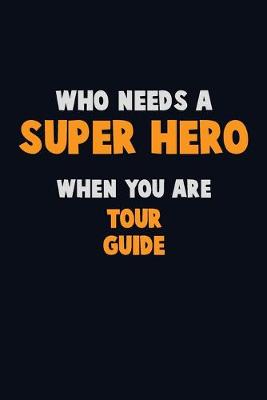 Book cover for Who Need A SUPER HERO, When You Are Tour Guide