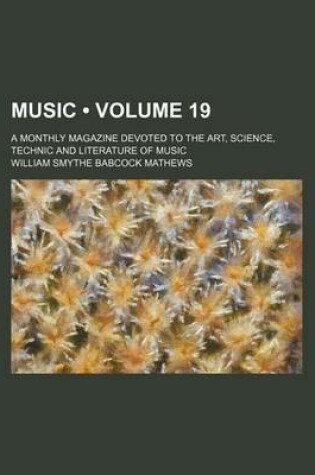 Cover of Music (Volume 19); A Monthly Magazine Devoted to the Art, Science, Technic and Literature of Music