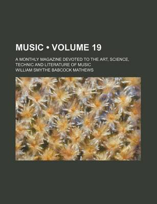 Book cover for Music (Volume 19); A Monthly Magazine Devoted to the Art, Science, Technic and Literature of Music