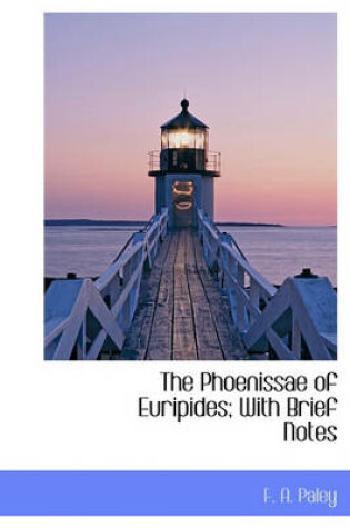 Cover of The Phoenissae of Euripides; With Brief Notes