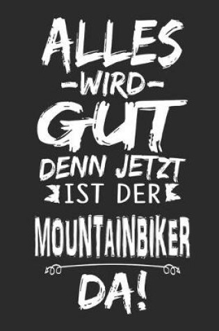 Cover of Alles wird gut denn jetzt ist der Mountainbiker da