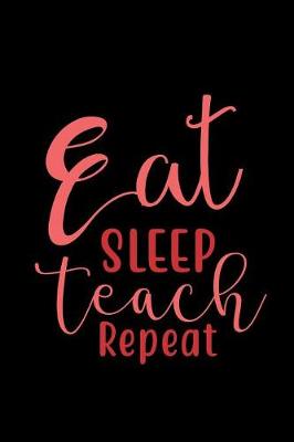 Book cover for Eat Sleep Teach Repeat