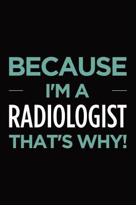 Book cover for Because I'm a radiologist that's why