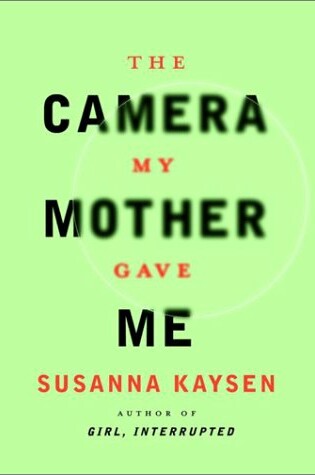 Cover of The Camera My Mother Gave ME / Susanna Kaysen.