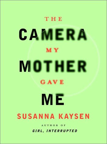 Book cover for The Camera My Mother Gave ME / Susanna Kaysen.