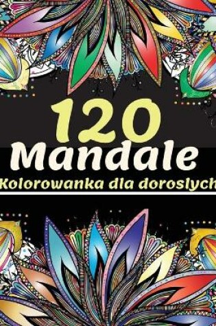 Cover of 120 Mandale Kolorowanka dla doroslych