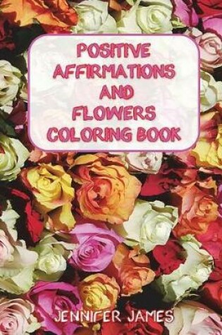 Cover of Positive Affirmations and Flowers Coloring Book