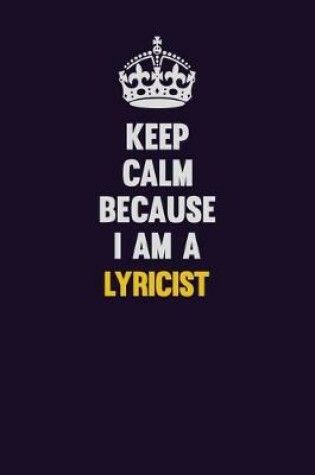 Cover of Keep Calm Because I Am A Lyricist