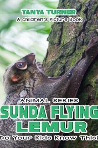 Cover of THE SUNDA FLYING LEMUR Do Your Kids Know This?