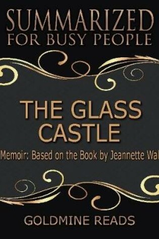 Cover of The Glass Castle - Summarized for Busy People: A Memoir: Based on the Book by Jeannette Walls