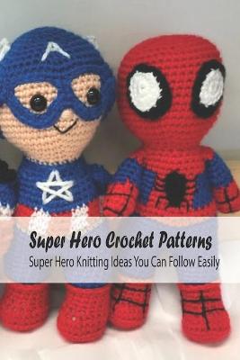 Book cover for Super Hero Crochet Patterns