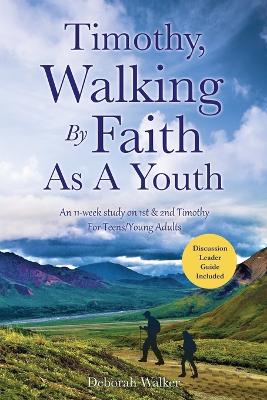Cover of Timothy, Walking By Faith As A Youth