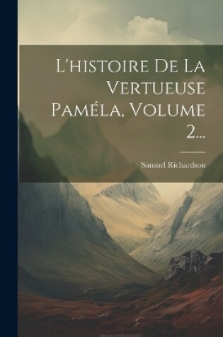 Cover of L'histoire De La Vertueuse Pam�la, Volume 2...