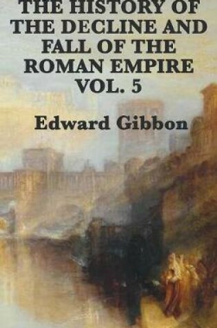 Cover of The History of the Decline and Fall of the Roman Empire Vol. 5