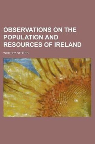 Cover of Observations on the Population and Resources of Ireland